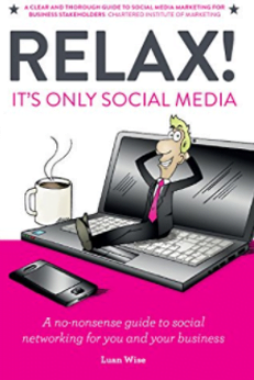 Relax! It’s Only Social Media: A No-Nonsense Guide to Social Networking